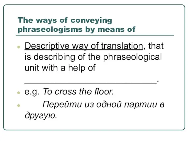 The ways of conveying phraseologisms by means of Descriptive way of translation,