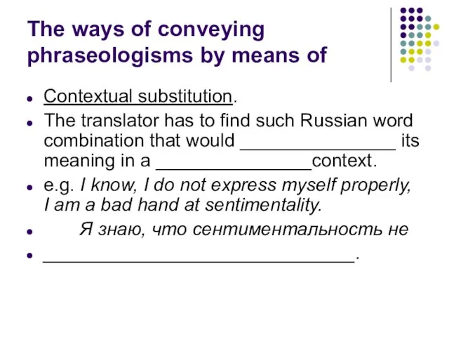 The ways of conveying phraseologisms by means of Contextual substitution. The translator