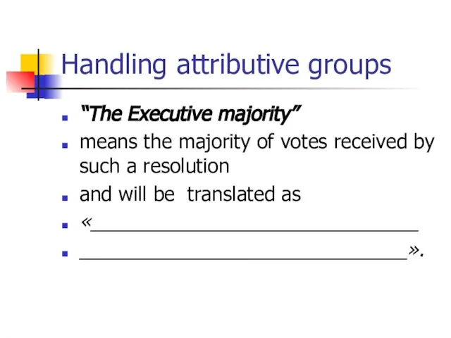 Handling attributive groups “The Executive majority” means the majority of votes received