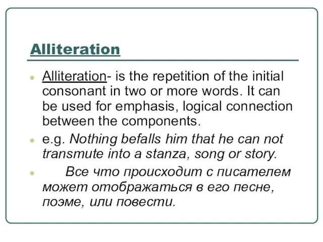 Alliteration Alliteration- is the repetition of the initial consonant in two or