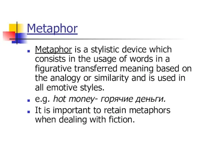 Metaphor Metaphor is a stylistic device which consists in the usage of
