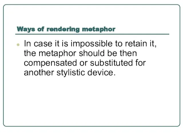 Ways of rendering metaphor In case it is impossible to retain it,