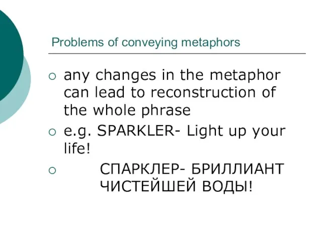 Problems of conveying metaphors any changes in the metaphor can lead to