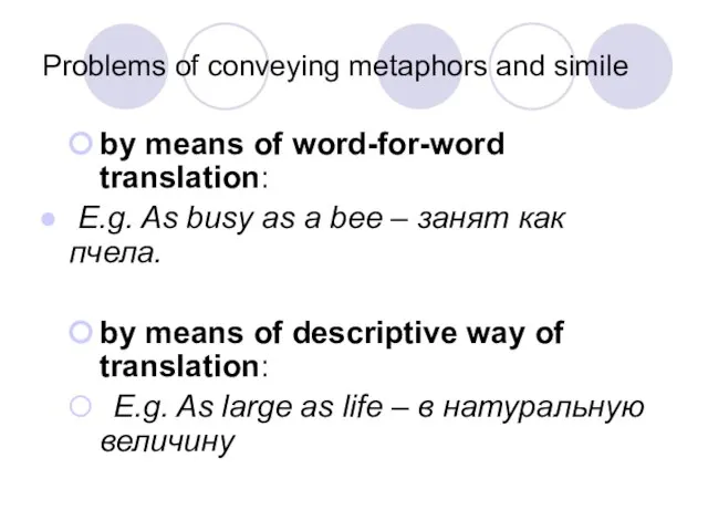 Problems of conveying metaphors and simile by means of word-for-word translation: E.g.