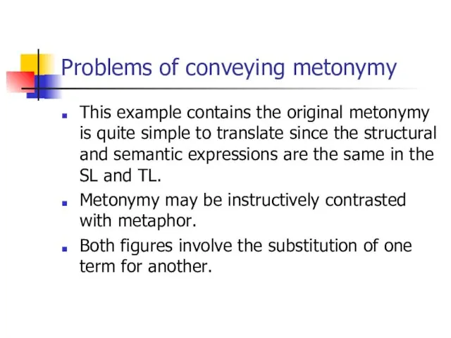 Problems of conveying metonymy This example contains the original metonymy is quite