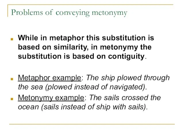 Problems of conveying metonymy While in metaphor this substitution is based on