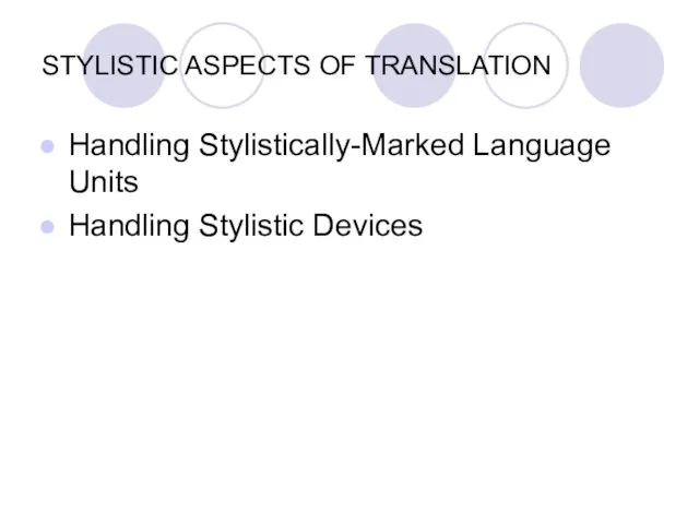 STYLISTIC ASPECTS OF TRANSLATION Handling Stylistically-Marked Language Units Handling Stylistic Devices