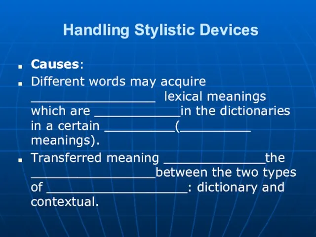 Handling Stylistic Devices Causes: Different words may acquire ________________ lexical meanings which