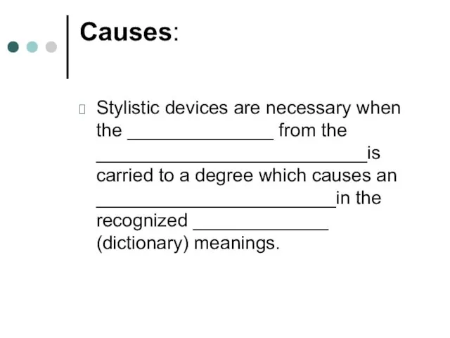 Causes: Stylistic devices are necessary when the ______________ from the __________________________is carried