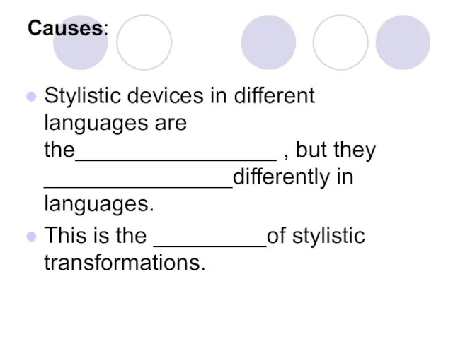 Causes: Stylistic devices in different languages are the________________ , but they _______________differently