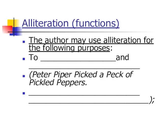 Alliteration (functions) The author may use alliteration for the following purposes: To