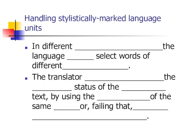 Handling stylistically-marked language units In different ____________________the language ______ select words of