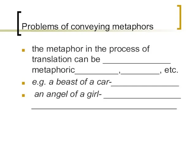 Problems of conveying metaphors the metaphor in the process of translation can