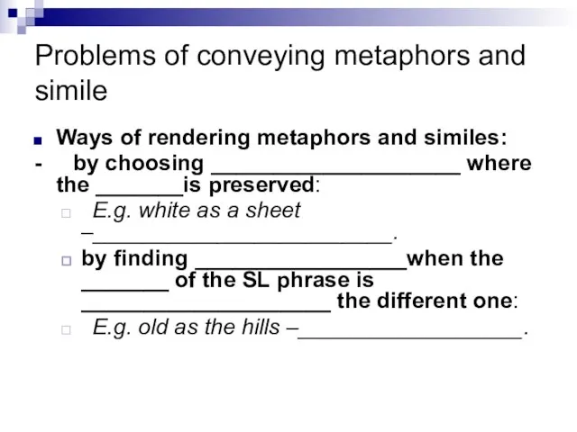 Problems of conveying metaphors and simile Ways of rendering metaphors and similes: