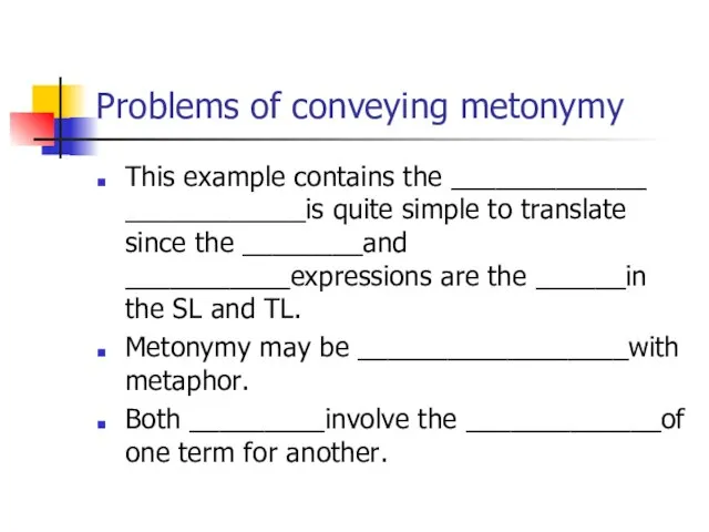 Problems of conveying metonymy This example contains the _____________ ____________is quite simple