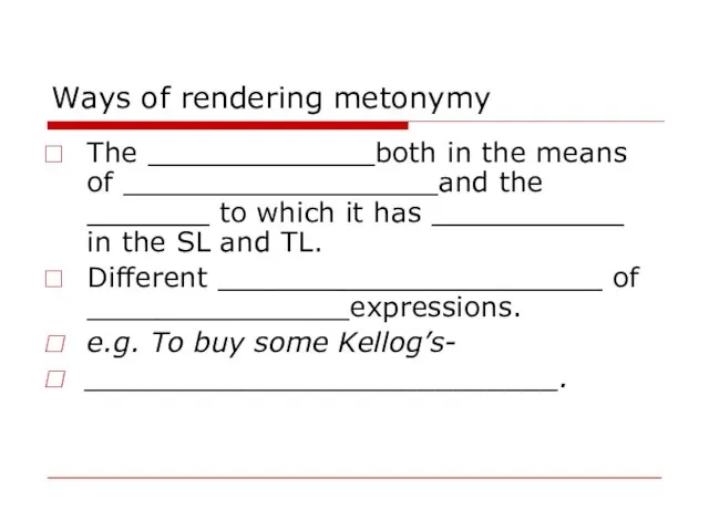 Ways of rendering metonymy The _____________both in the means of __________________and the