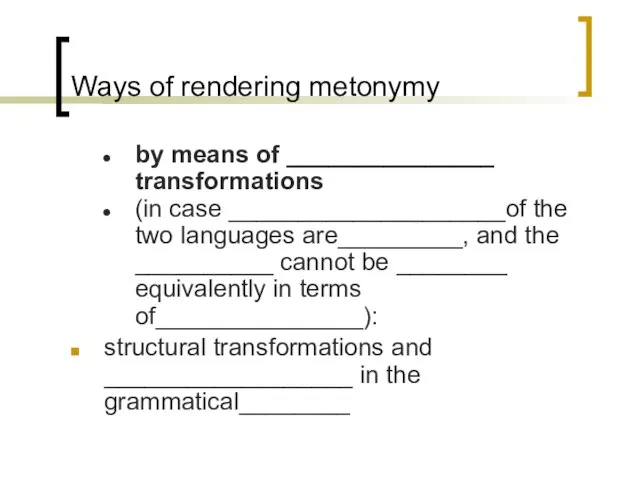 Ways of rendering metonymy by means of _______________ transformations (in case ____________________of