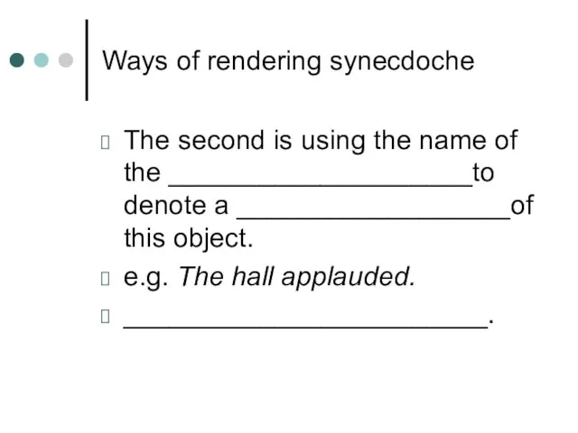 Ways of rendering synecdoche The second is using the name of the