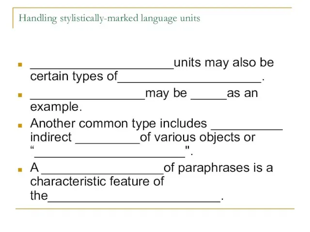 Handling stylistically-marked language units ____________________units may also be certain types of____________________. ________________may