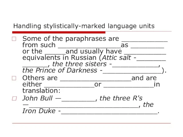 Handling stylistically-marked language units Some of the paraphrases are ___________ from such