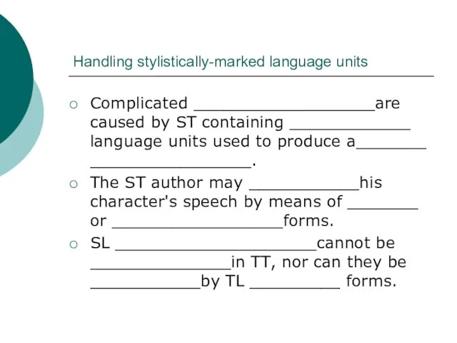 Handling stylistically-marked language units Complicated __________________are caused by ST containing ____________ language