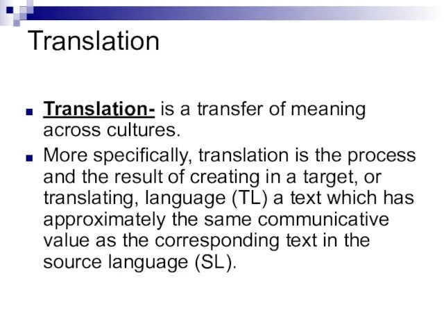 Translation Translation- is a transfer of meaning across cultures. More specifically, translation