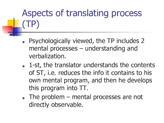 Aspects of translating process (TP) Psychologically viewed, the TP includes 2 mental