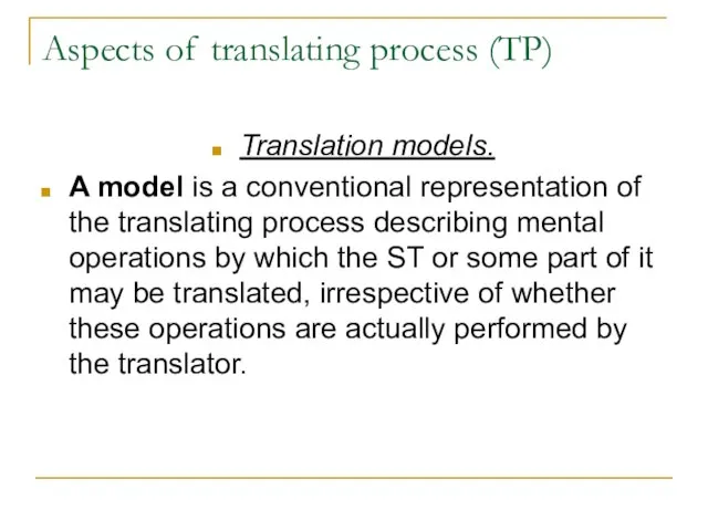 Aspects of translating process (TP) Translation models. A model is a conventional