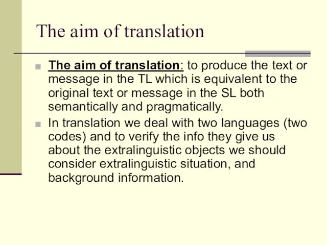 The aim of translation The aim of translation: to produce the text
