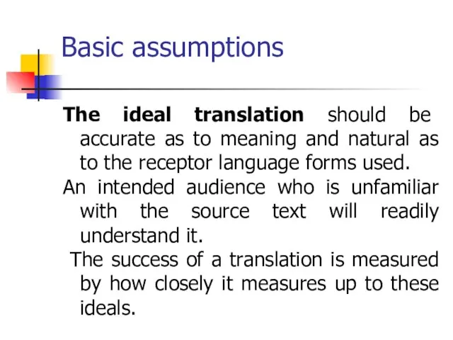 Basic assumptions The ideal translation should be accurate as to meaning and