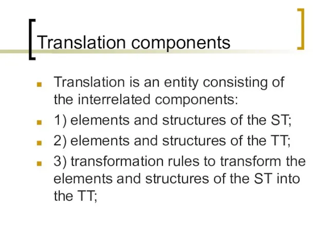 Translation components Translation is an entity consisting of the interrelated components: 1)