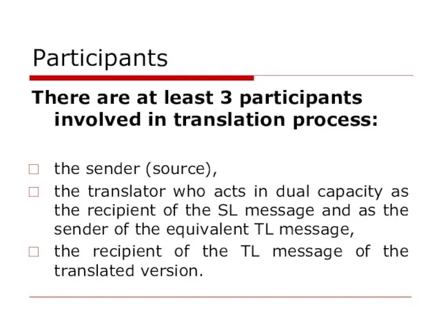 Participants There are at least 3 participants involved in translation process: the