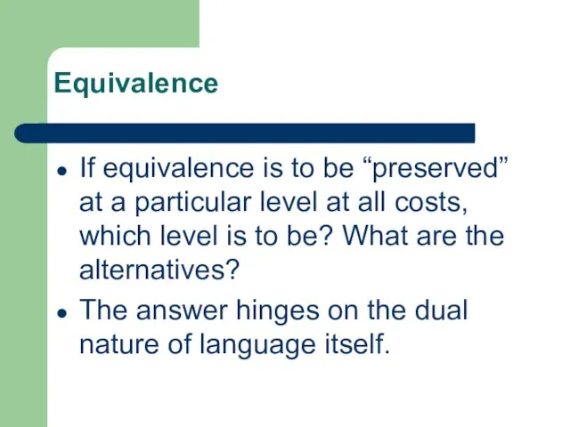 Equivalence If equivalence is to be “preserved” at a particular level at