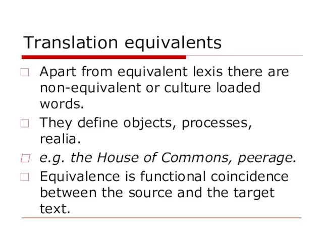 Translation equivalents Apart from equivalent lexis there are non-equivalent or culture loaded