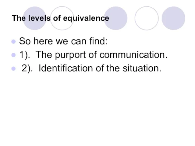 The levels of equivalence So here we can find: 1). The purport