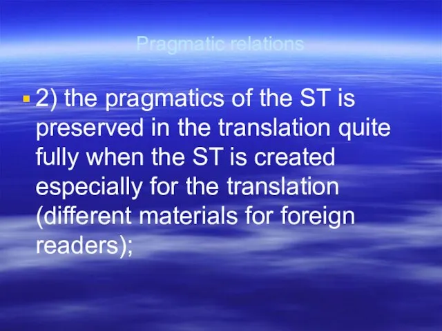 Pragmatic relations 2) the pragmatics of the ST is preserved in the