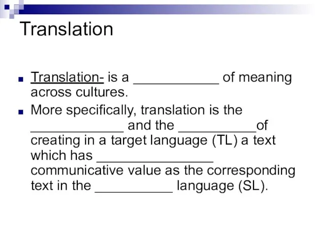 Translation Translation- is a ___________ of meaning across cultures. More specifically, translation