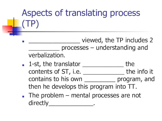 Aspects of translating process (TP) _______________ viewed, the TP includes 2 _________