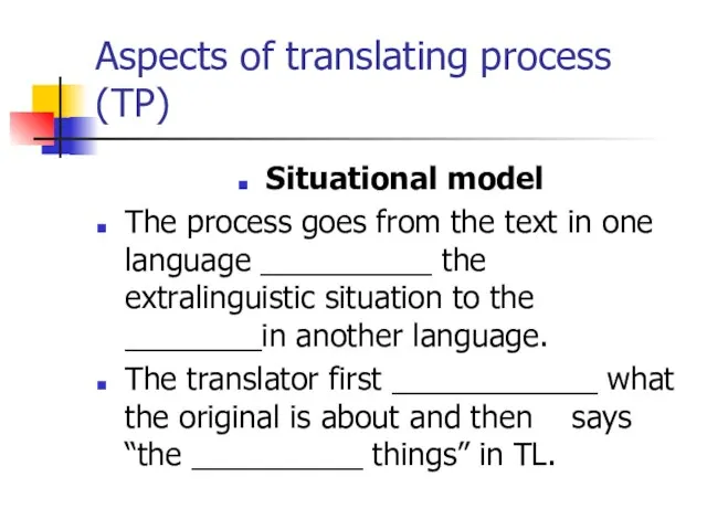 Aspects of translating process (TP) Situational model The process goes from the