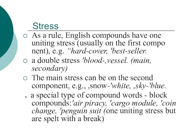 Stress As a rule, English compounds have one uniting stress (usually on