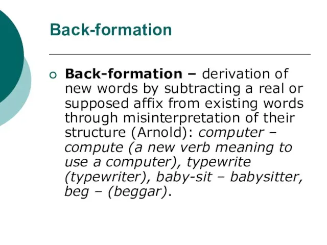 Back-formation Back-formation – derivation of new words by subtracting a real or