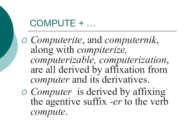 COMPUTE + … Computerite, and computernik, along with compiterize, computerizable, computerization, are
