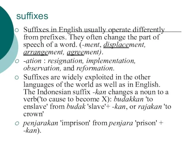 suffixes Suffixes in English usually operate differently from prefixes. They often change