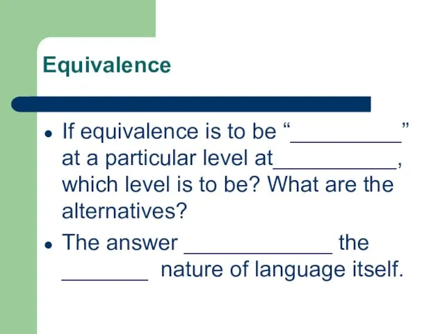 Equivalence If equivalence is to be “_________” at a particular level at__________,