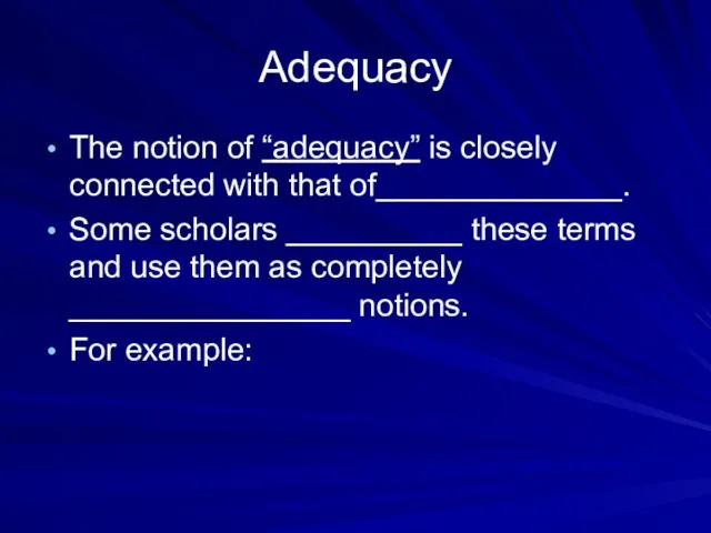 Adequacy The notion of “adequacy” is closely connected with that of______________. Some