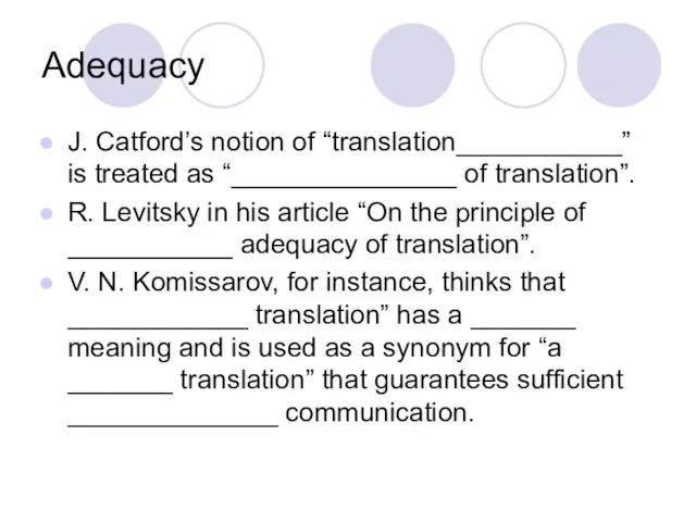 Adequacy J. Catford’s notion of “translation___________” is treated as “_______________ of translation”.