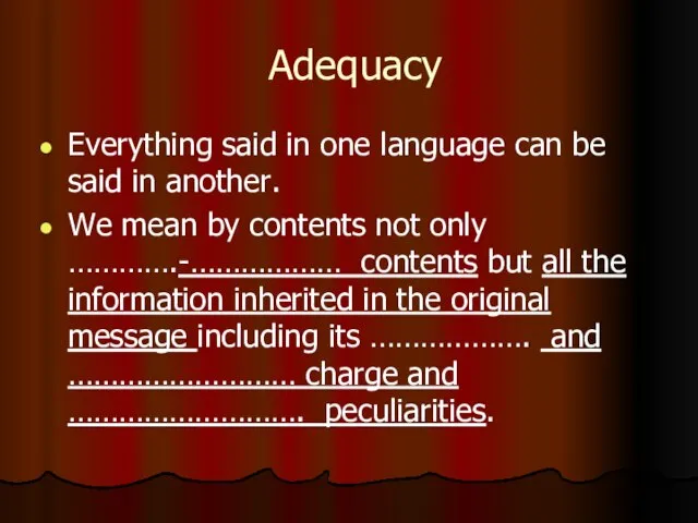 Adequacy Everything said in one language can be said in another. We