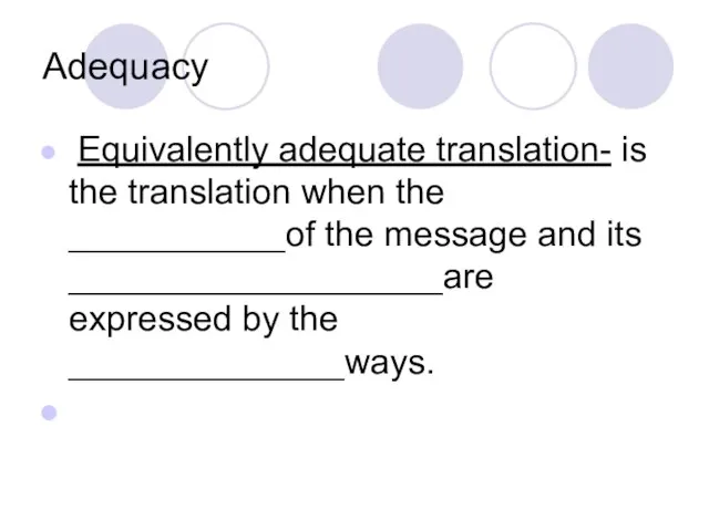 Adequacy Equivalently adequate translation- is the translation when the ___________of the message