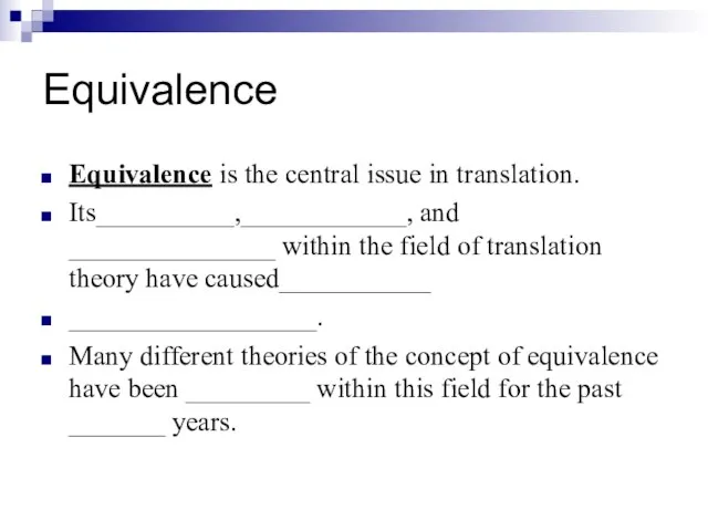 Equivalence Equivalence is the central issue in translation. Its__________,____________, and _______________ within