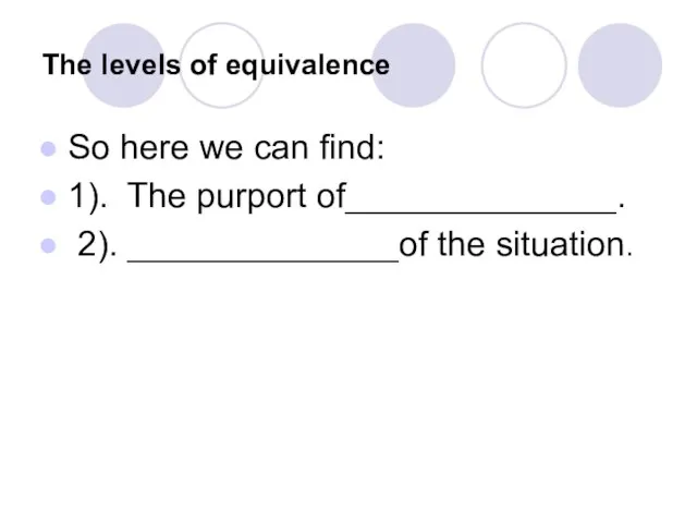 The levels of equivalence So here we can find: 1). The purport